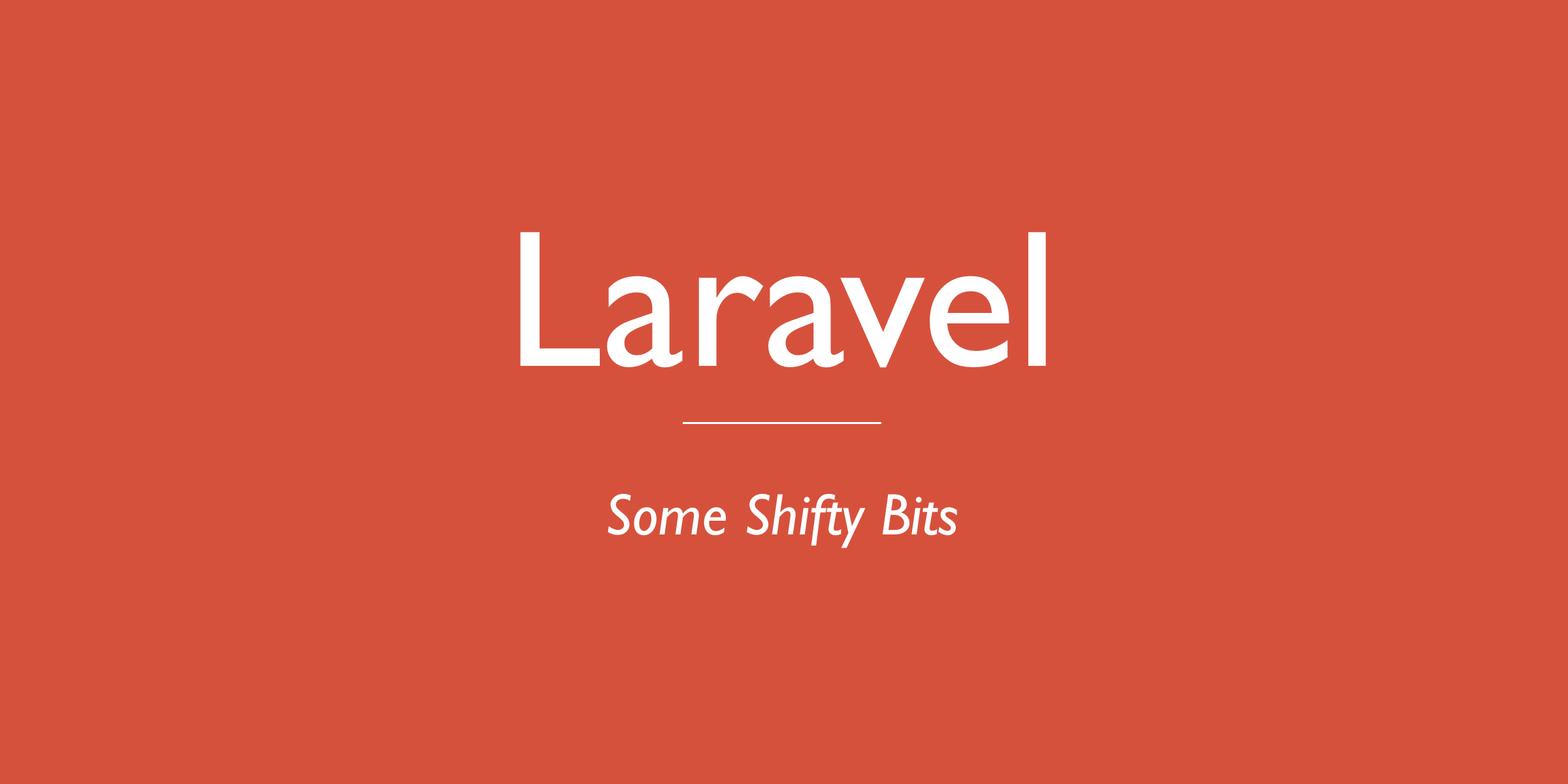 Laravel - Some Shifty Bits
